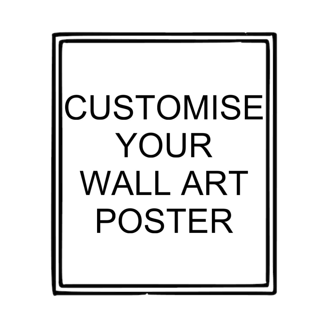 Customise Wall Art Poster